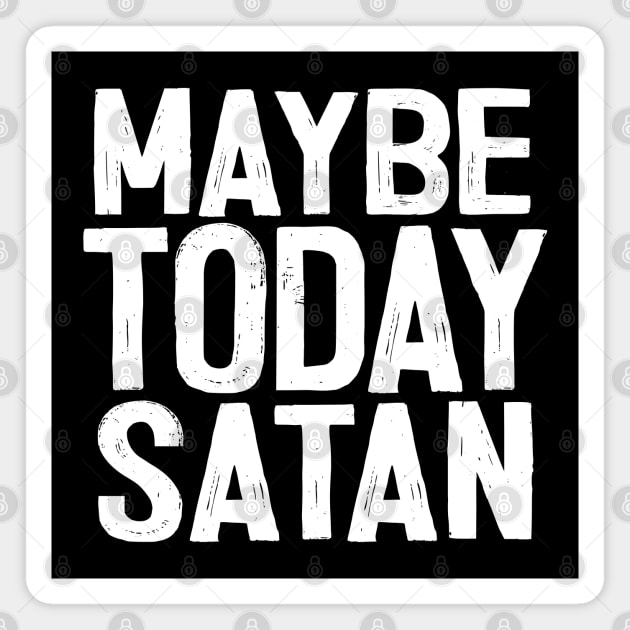 Maybe Today Satan ††† Magnet by DankFutura